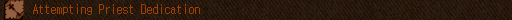 Attempting Priest Dedication